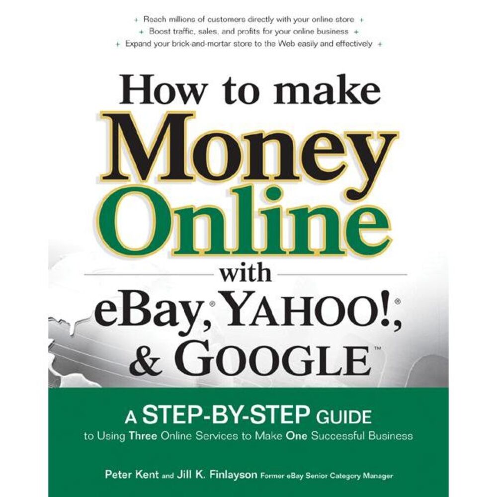 How to Make Money Online with Ebay, Yahoo!, and Google -- Peter Kent
